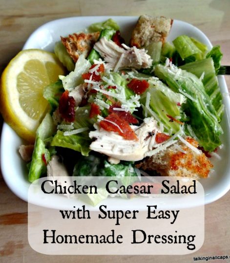 Chicken Caesar Salad with Easy Homemade Caesar Dressing